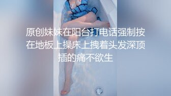  女神浴室洗澡被干叫喊大鸡巴快点给我高潮