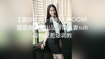 【渣导寻欢】 被包养的青年小伙赴约和富婆私会欲望太强满足不了差点被榨干，骚货淫叫听得你想射