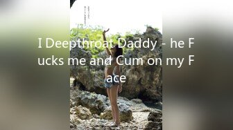 I Deepthroat Daddy - he Fucks me and Cum on my Face